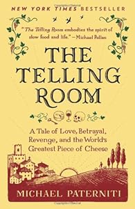The Telling Room: A Tale of Love, Betrayal, Revenge, and the World's Greatest Piece of Cheese