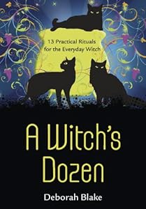 A Witch's Dozen: 13 Practical Rituals for the Everyday Witch by Deborah Blake