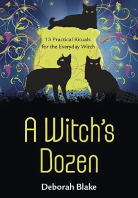 A Witch's Dozen: 13 Practical Rituals for the Everyday Witch