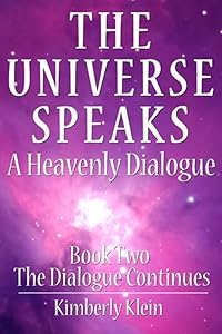 The Universe Speaks a Heavenly Dialogue, Book Two: The Dialogue Continues by Kimberly Colleen Klein