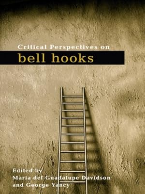 Critical Perspectives on bell hooks (Critical Social Thought Book 9)