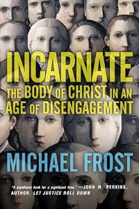 Incarnate: The Body of Christ in an Age of Disengagement