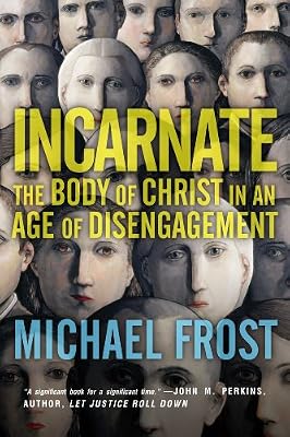 Incarnate: The Body of Christ in an Age of Disengagement