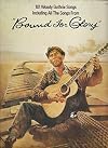 BOUND FOR GLORY: 101 Woody Guthrie Songs, Including All the Songs from "Bound for Glory."