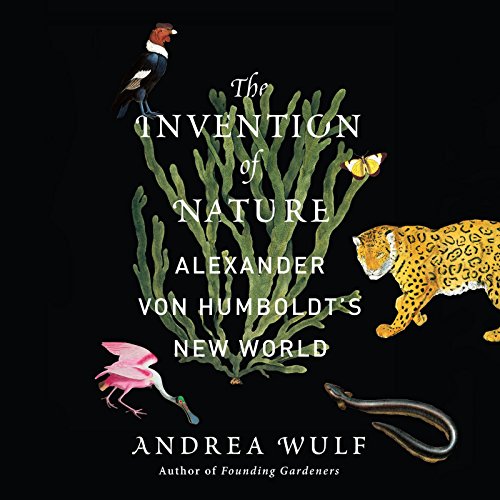 The Invention of Nature: Alexander von Humboldt's New World by Andrea Wulf
