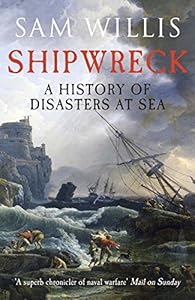 Shipwreck: A History of Disasters at Sea by Sam Willis