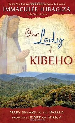Our Lady of Kibeho: Mary Speaks to the World from the Heart of Africa
