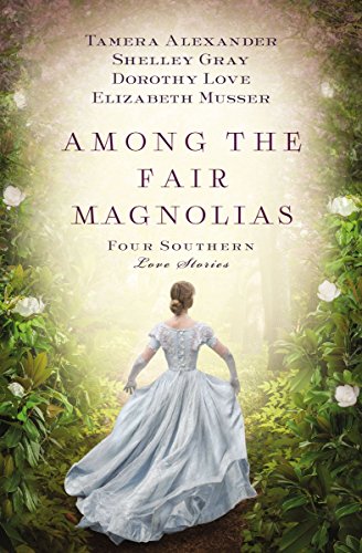 Among the Fair Magnolias: Four Southern Love Stories by Tamera Alexander