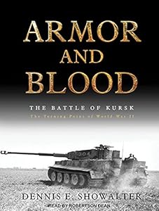Armor and Blood: The Battle of Kursk: The Turning Point of World War II