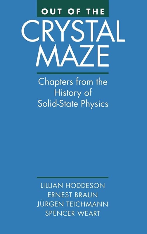 Out of the Crystal Maze: Chapters from The History of Solid State Physics by Lillian Hoddeson