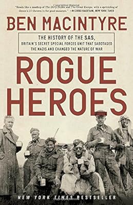 Rogue Heroes: The History of the SAS, Britain's Secret Special Forces Unit That Sabotaged the Nazis and Changed the Nature of War