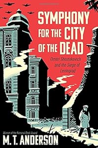 Symphony for the City of the Dead: Dmitri Shostakovich and the Siege of Leningrad
