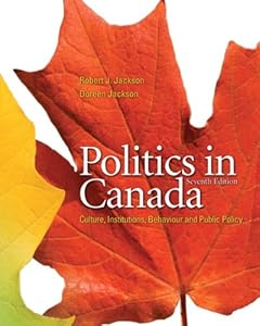 Politics in Canada with Companion Website with GradeTracker (7th Edition) by Robert J. Jackson