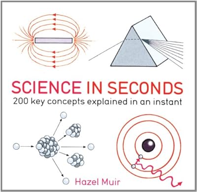 Science in Seconds: 200 Key Concepts Explained in an Instant