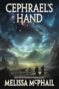 Cephrael's Hand: A Pattern of Shadow &amp; Light Book One