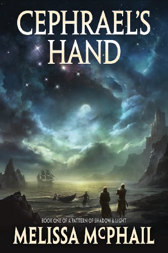 Cephrael's Hand: A Pattern of Shadow &amp; Light Book One by Melissa McPhail