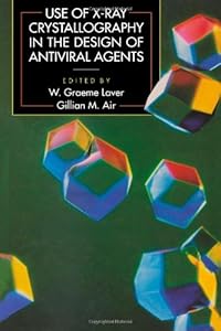 Use of X-Ray Crystallography in the Design of Antiviral Agents by W. Graeme Laver