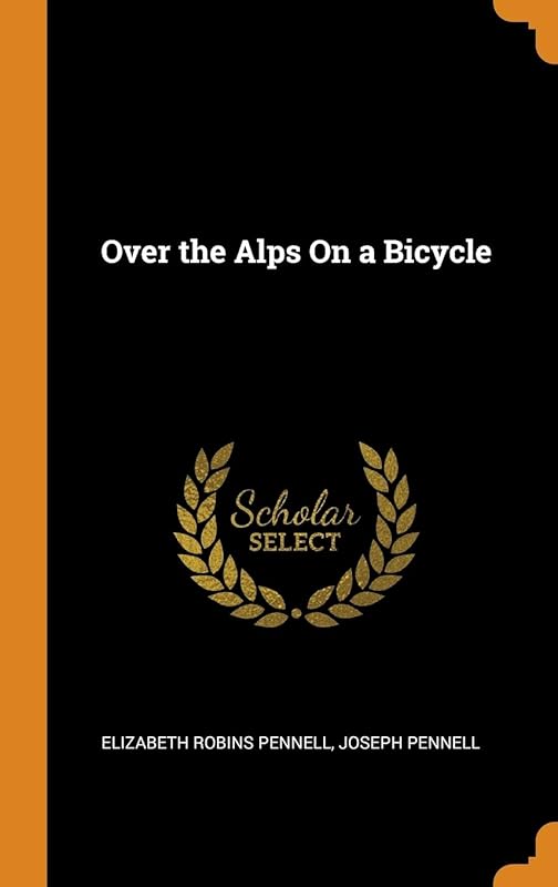 Over the Alps On a Bicycle by Elizabeth Robins Pennell
