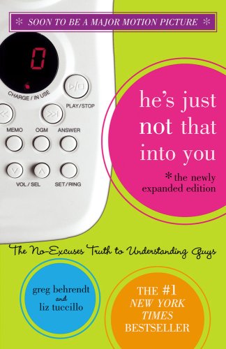 He's Just Not That Into You: The No-Excuses Truth to Understanding Guys (The Newly Expanded Edition) by Greg Behrendt