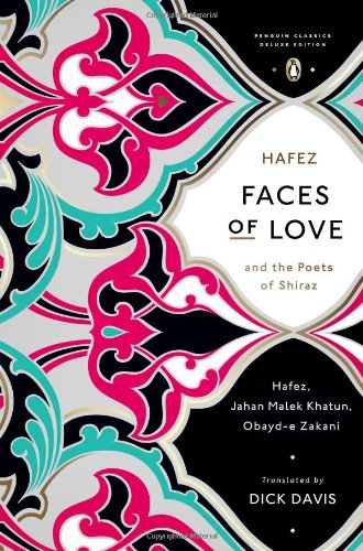 Faces of Love: Hafez and the Poets of Shiraz by Dick Davis