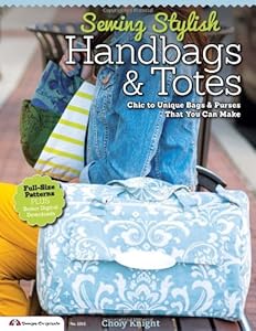 Sewing Stylish Handbags &amp; Totes: Chic to Unique Bags &amp; Purses That You Can Make