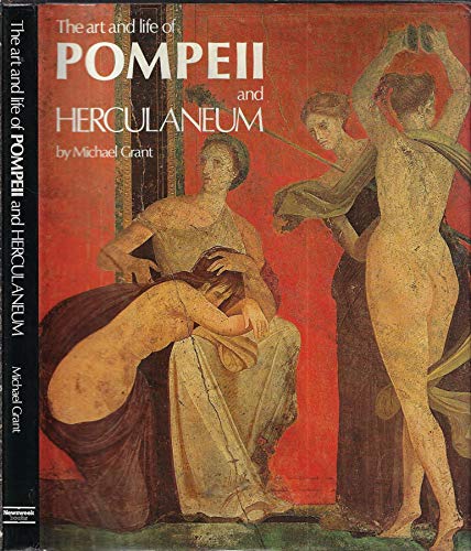 The Art and Life of Pompeii and Herculaneum by Michael Grant