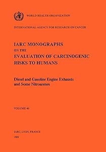Diesel and Gasoline Engine Exhausts and Some Nitroarenes (IARC Monographs on the Evaluation of the Carcinogenic Risks to Humans, 46)