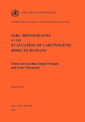 Diesel and Gasoline Engine Exhausts and Some Nitroarenes (IARC Monographs on the Evaluation of the Carcinogenic Risks to Humans, 46)