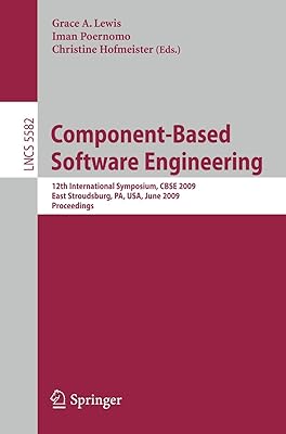 Component-Based Software Engineering: 12th International Symposium, CBSE 2009 East Stroudsburg, PA, USA, June 24-26, 2009 Proceedings (Lecture Notes in Computer Science, 5582)