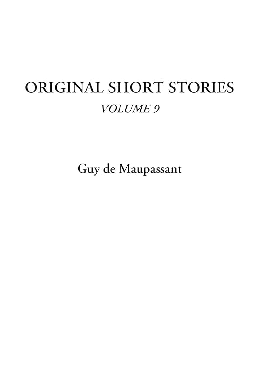 Original Short Stories, Volume 9 by Guy de Maupassant