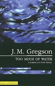 Too Much of Water (Lambert and Hook Mysteries) by J M Gregson