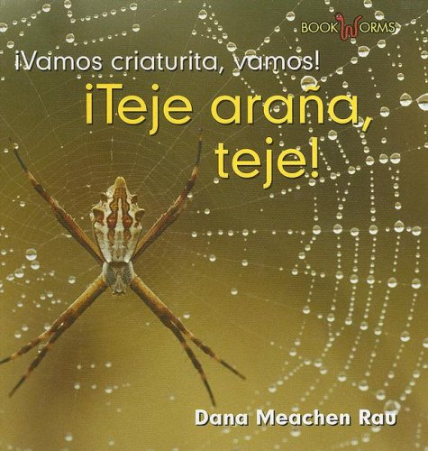 Teje, Ara¤a, Teje!/Spin, Spider, Spin! (Vamos, Insecto, Vamos!/Go, Critter, Go!) (Spanish Edition) by Dana Meachen Rau