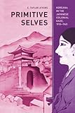 E. Taylor Atkins, "Primitive Selves: Koreana in the Japanese Colonial Gaze, 1910-1945" (U California Press, 2010)
