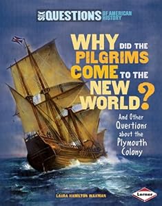 Why Did the Pilgrims Come to the New World? and Other Questions about the Plymouth Colony
