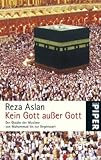 Kein Gott außer Gott: Der Glaube der Muslime von Muhammad bis zur Gegenwart - Reza Aslan