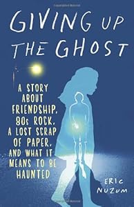 Giving Up the Ghost: A Story About Friendship, 80s Rock, a Lost Scrap of Paper, and What It Means to Be Haunted