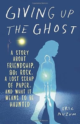 Giving Up the Ghost: A Story About Friendship, 80s Rock, a Lost Scrap of Paper, and What It Means to Be Haunted