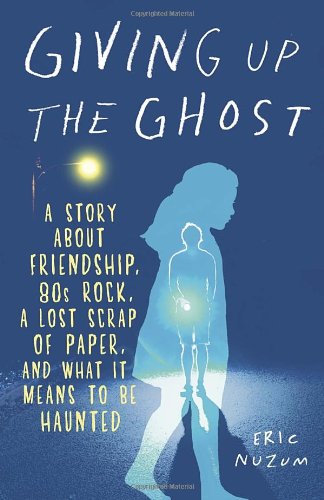 Giving Up the Ghost: A Story About Friendship, 80s Rock, a Lost Scrap of Paper, and What It Means to Be Haunted by Eric Nuzum