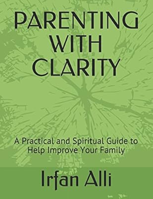 PARENTING WITH CLARITY: A Practical and Spiritual Guide to Help Improve Your Family