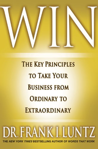 Win: The Key Principles to Take Your Business from Ordinary to Extraordinary by Frank I. Luntz
