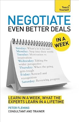 Negotiate Even Better Deals in a Week: A Teach Yourself Guide