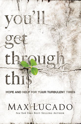 You'll Get Through This: Hope and Help for Your Turbulent Times by Max Lucado