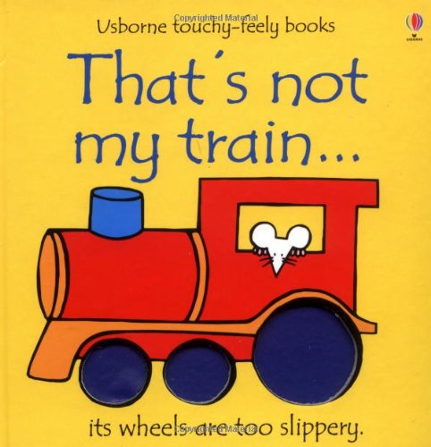 That's Not My Train (Usborne Touchy-Feely Board Books)