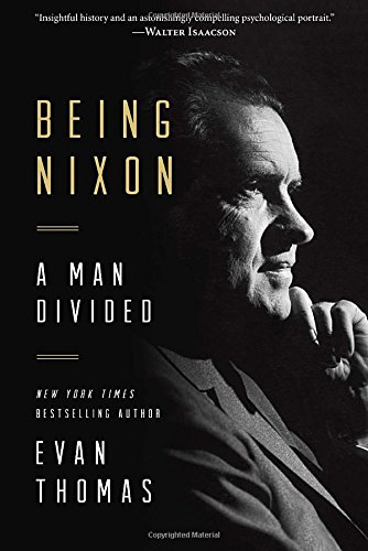 Being Nixon: A Man Divided by Evan Thomas