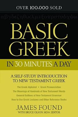 Basic Greek in 30 Minutes a Day: A Self-Study Introduction to New Testament Greek (Self Study New Testament Greek)