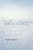 Candis Callison, "How Climate Change Comes to Matter: The Communal Life of Facts  (Duke UP, 2014)