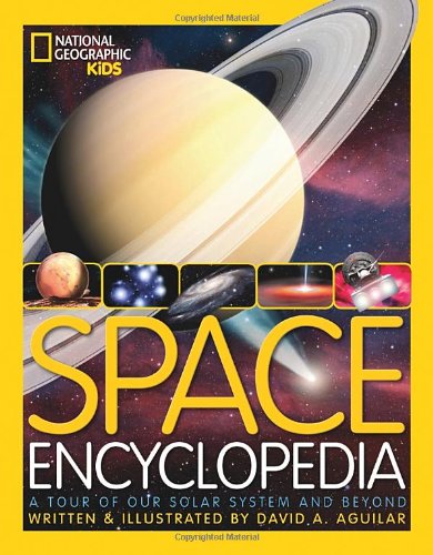 Space Encyclopedia: A Tour of Our Solar System and Beyond by David A. Aguilar