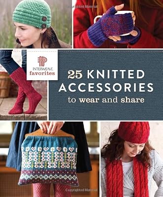 Interweave Favorites - 25 Knitted Accessories to Wear and Share