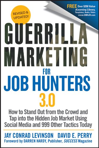 Guerrilla Marketing for Job Hunters 3.0: How to Stand Out from the Crowd and Tap Into the Hidden Job Market using Social Media and 999 other Tactics Today by Jay Conrad Levinson