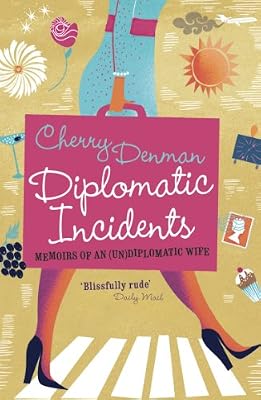 Diplomatic Incidents: The Memoirs of an